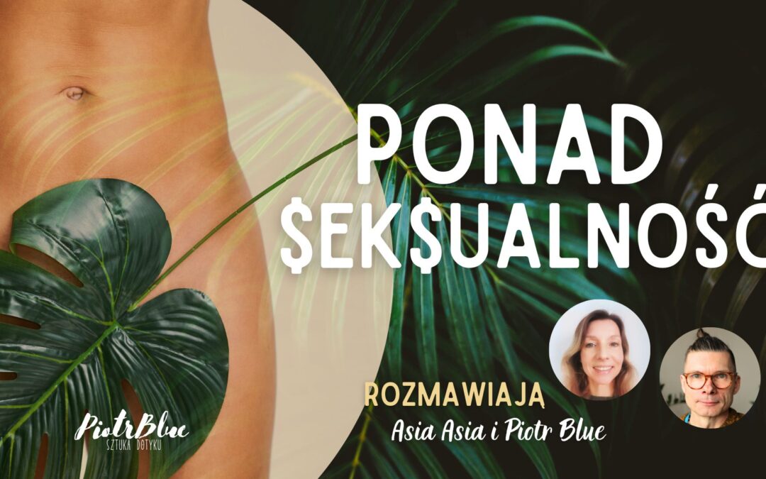 Ponadseksualność w masażu tantrycznym – spojrzenie poza jednotorowość